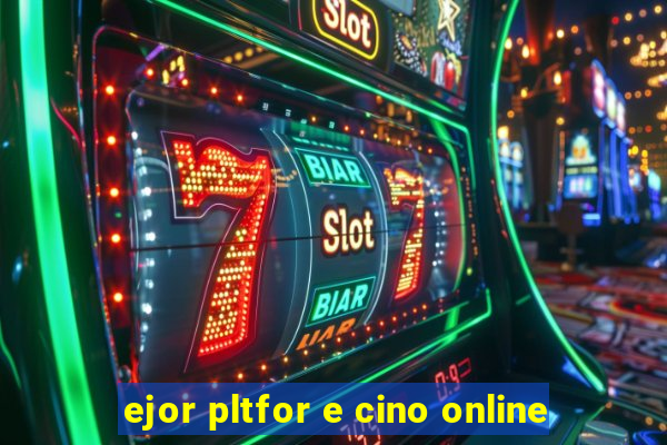 ejor pltfor e cino online